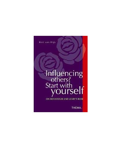 Influencing others? Start with yourself. on behaviour and Leary's Rose, Van Dijk, Bert, Paperback