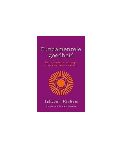 Fundamentele goedheid. het shambhala-principe voor een betere wereld, Sakyong Mipham, Paperback