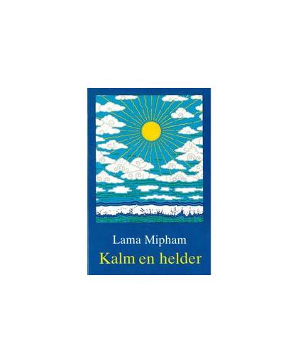 Kalm en helder. het wiel van analytische meditatie : instructies voor het inzicht in de weg van het midden, Mipham, Lama, Paperback