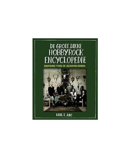 De grote, Dikke Hobbyrock Encyclopedie, deel 1: ABC. handoek voor de Allrounddenker, Stichting Hobbyrock, Hardcover