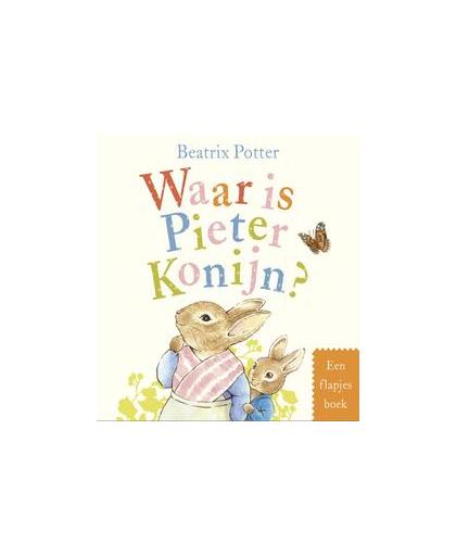 Waar is Pieter Konijn?. Een flapjesboek, Potter, Beatrix, Hardcover