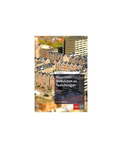Huurrecht Wetteksten en Toelichtingen: 2017-2018. T.H.G. Steenmetser, Paperback