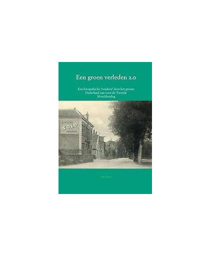 Een groen verleden 2.0. een fotografische 'rondreis' door het groene Nederland van voor de Tweede Wereldoorlog, Pieters, Arie, Paperback