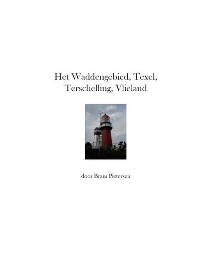 Het Waddengebied, Texel, Terschelling, Vlieland. Pietersen, Bram, Paperback