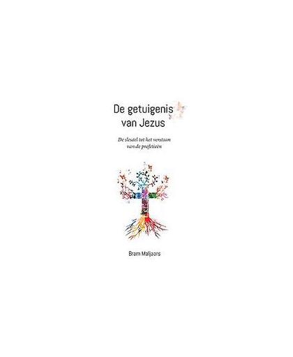 De getuigenis van Jezus. De sleutel tot het verstaan van de profetieën, Maljaars Bram, Paperback