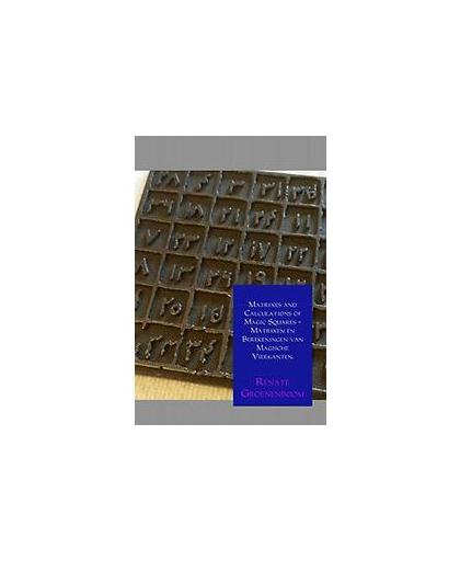 Matrixes and calculations of magic squares - Matrixen en berekeningen van magische vierkanten.. In English en in het Nederlands, Renate Groenenboom, Hardcover