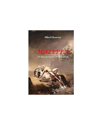 Mazeppa in de romantische kunst. Een interdisciplinair cultuurhistorisch onderzoek, Brussee, Albert, Paperback