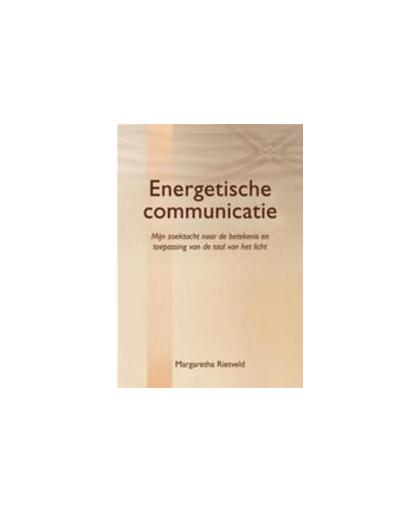 Energetische communicatie. mijn zoektocht naar de betekenis en toepassing van de taal van het licht, Rietveld, Margaretha, Paperback