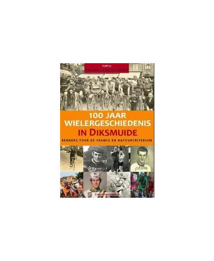 100 jaar wieler geschiedenis in diksmuide. renners, tour de France en Natour Broker Criterium, Vandewalle, C., Paperback