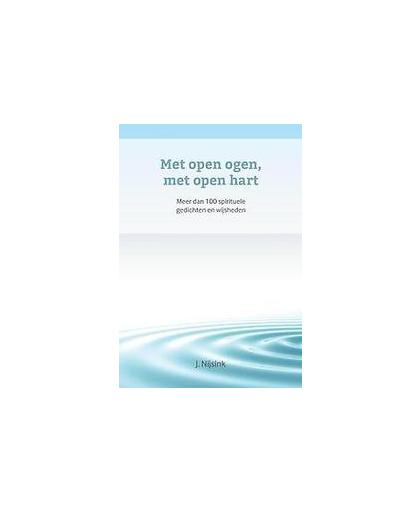 Met open ogen, met open hart. Meer dan 100 spirituele gedichten en wijsheden, Nijsink, J., Paperback