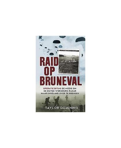 Raid op Bruneval. het ware verhaal achter de eerste geslaagde raid van Britse parachutisten in de Tweede Wereldoorlog, Taylor Downing, Paperback