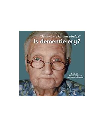 Is dementie erg?. hoe om te gaan met dementie, Jos Cuijten, Paperback