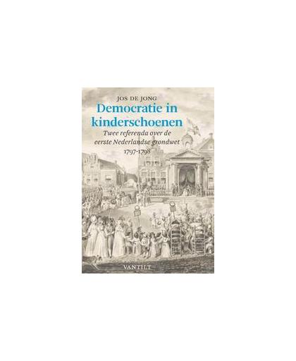Democratie in kinderschoenen. Twee referenda over de eerste Nederlandse grondwet. 1797-1798, de, Jong Jos, Paperback