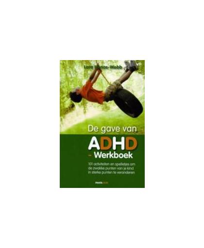 De gave van ADHD. werkboek : 101 activiteiten en spelletjes om de zwakke punten van je kind in sterke punten te veranderen, Lara Honos-Webb, Paperback