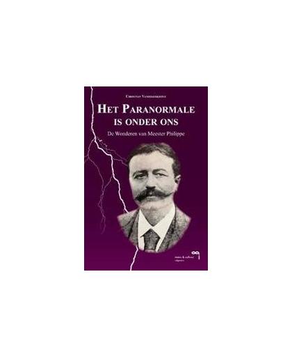 Het Paranormale is onder ons. de wonderen van Meester Philippe, Vandekerkhove, Christian, Paperback