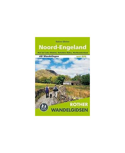 Rother wandelgids Noord-Engeland. met het Lake District, Yorkshire Dales, Northumerland, Sabine Gilcher, Paperback