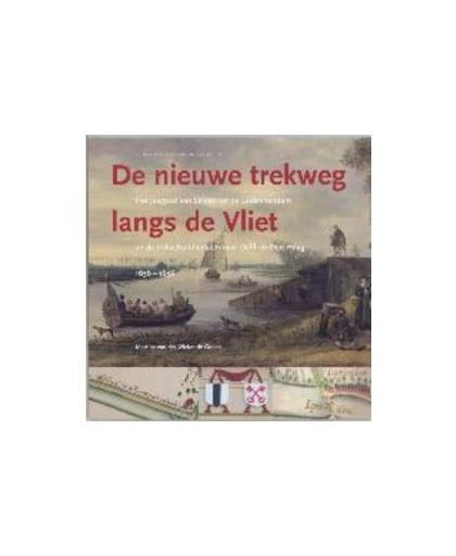 Nieuwe trekweg langs de Vliet. het jaagpad van Leiden tot de Leidschendam en de trekschuitdienst naar Delft en Den Haag 1636-1638, Wielen - de Goede, M. van der, Paperback