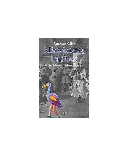 Midwinterse tradities. van Sint Lucia tot Driekoningen, Van Gilst, Aat, Paperback