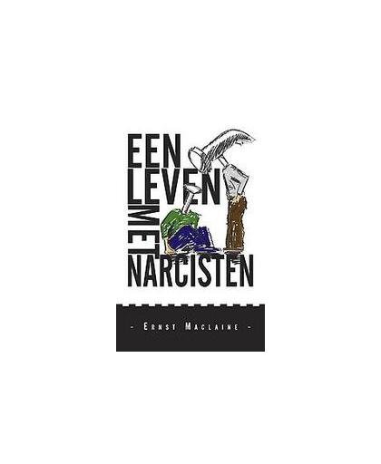 Een leven met narcisten. Maclaine, Ernst, Paperback