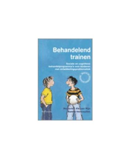 Behandelend trainen. sociale en cognitieve vaardigheidstrainingen voor kinderen met ontwikkelingsproblematiek, Elle van Rijn, Paperback