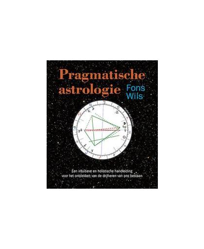 Pragmatische astrologie. een intuitieve en holistische handleiding voor het ontdekken van de drijfveren van ons bestaan, Wils, Fons, Paperback