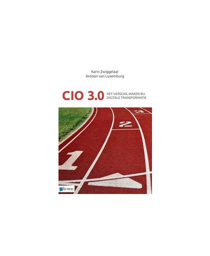 CIO 3.0. het verschil maken in het tijdperk van digitale transformatie, Zwiggelaar, Karin, Paperback