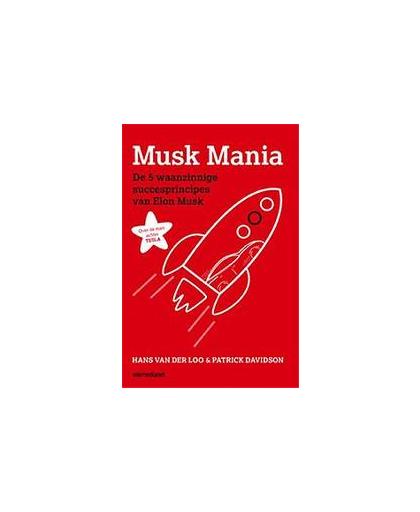 Musk mania. de 5 waanzinnige succesprincipes van Elon Musk, Van der Loo, Hans, Hardcover