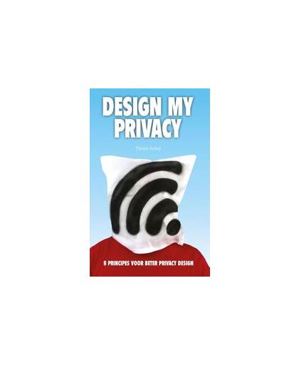 Design my privacy. 8 principes voor beter privacy design, Tijmen Schep, Hardcover