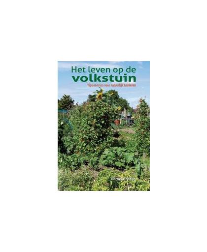 Het leven op de volkstuin. tips en truc voor natuurlijk tuinieren, Cees Bodijn, Paperback