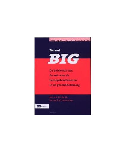 De Wet BIG. de betekenis van de wet voor beroepsbeoefenaren in de gezondheidszorg, Die, A.C. de, Paperback