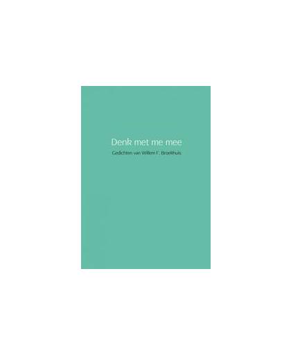 Denk met me mee. Gedichten van Willem F. Broekhuis, Willem Broekhuis, Paperback