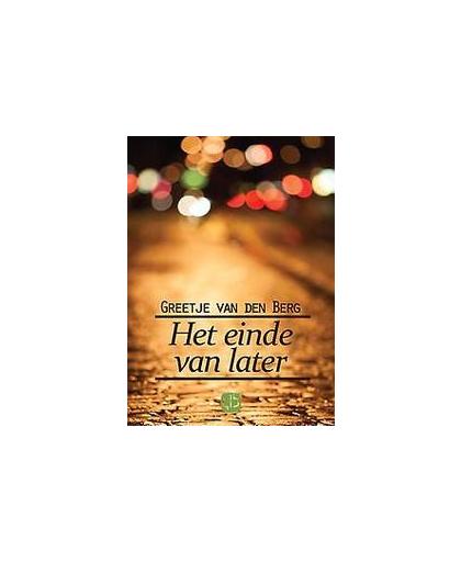Het einde van later. grote letter uitgave, Van den Berg, Greetje, Hardcover