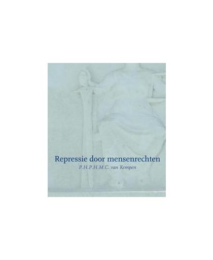 Repressie door mensenrechten. over positieve verplichtingen tot aanwending van strafrecht ter bescherming van fundamentele rechten, P.H.P.H.M.C van Kempen, Paperback