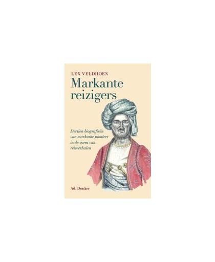 Markante reizigers. dertien biografieën van eigenzinnige pioniers, Veldhoen, Lex, Paperback