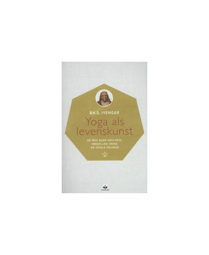 Yoga als levenskunst. de weg naar heelheid, innerlijke vrede en totale vrijheid, Iyengar, B.K.S., Paperback