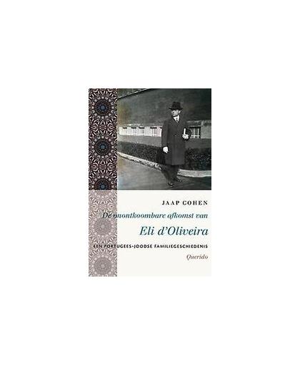 De onontkoombare afkomst van Eli d'Oliveira. een Portugees-Joodse familiegeschiedenis, Jaap Cohen, Paperback