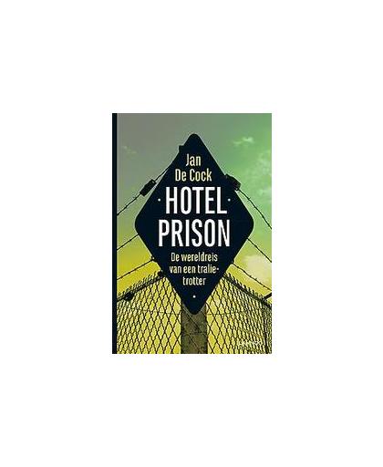 Hotel prison. De wereldreis van een tralietrotter, Jan De Cock, Paperback
