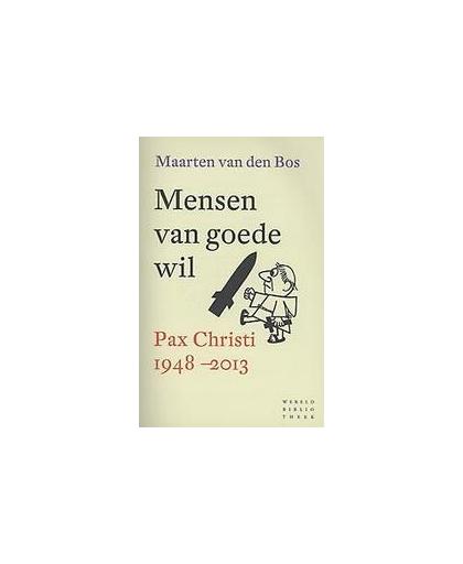 Mensen van goede wil. een geschiedenis van de katholieke vredesbeweging Pax Chrsiti 1948-2013, Van den Bos, Maarten, Paperback