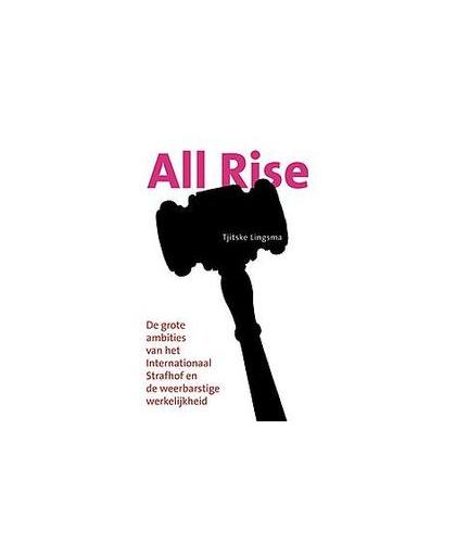 All rise!. de grote ambities van het internationaal strafhof en de weerbarstige werkelijkheid, Tjitske Lingsma, Paperback