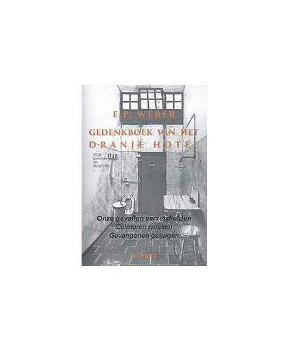 Gedenkboek van het Oranjehotel. onze gevallen verzetshelden, celmuren spreken, gevangenen getuigen, Weber, E.P., Paperback