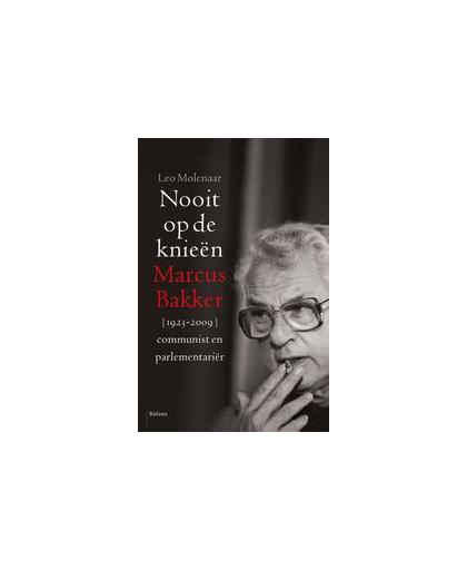Nooit op de knieen. Marcus Bakker (1923-2009); communist en parlementariër, Molenaar, Leo, onb.uitv.