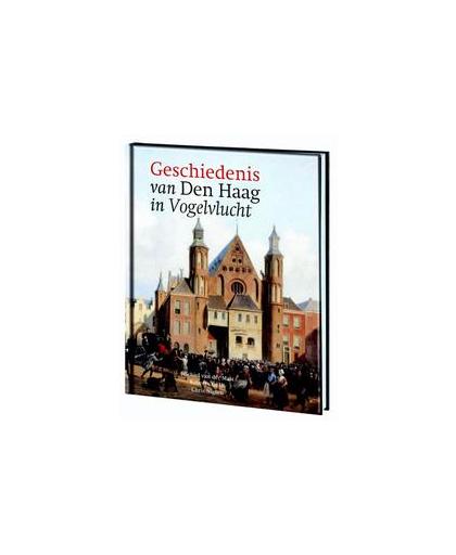 Geschiedenis van Den Haag in vogelvlucht. Van der Mast, Michiel, Hardcover