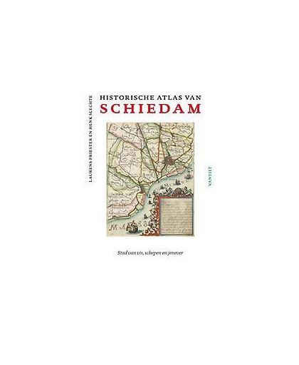 Historische atlas van Schiedam. stad van vis, schepen en jenever, Slechte, Henk, onb.uitv.