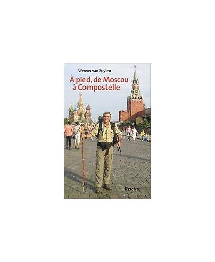 A PIED, DE MOSCOU A COMPOSTELLE. van Zuylen, Werner, Paperback