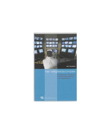 Het veiligheidscomplex. ontwikkelingen, strategieën en verantwoordelijkheden in de veiligheidszorg, Terpstra, Jan, Paperback