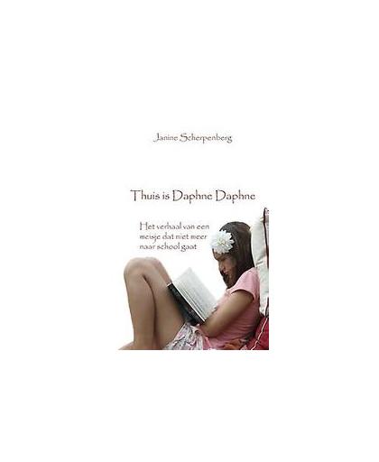 Thuis is Daphne Daphne. het verhaal van een meisje dat niet meer naar school gaat, Scherpenberg, Janine, Paperback