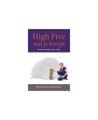 High five met je konijn. verzorgen, opvoeden, trainen en spelen, Muntz, Bernice, Hardcover
