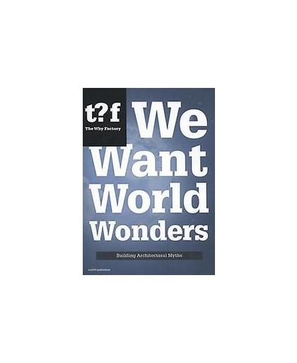 We want world wonders. building architectural myths, Winy Maas, Paperback