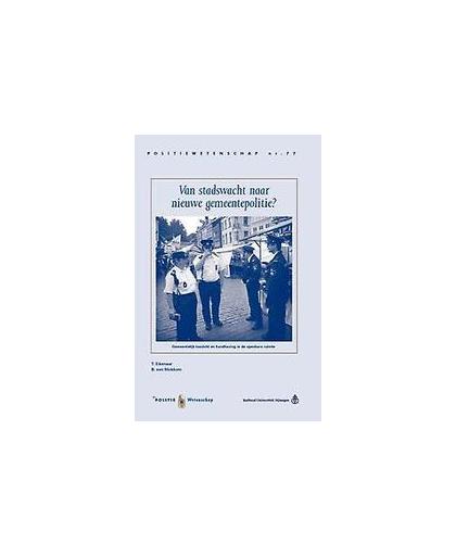 Van stadswacht naar nieuwe gemeentepolitie?. gemeentelijk toezicht en handhaving in de openbare ruimte, T. Eikenaar, Paperback