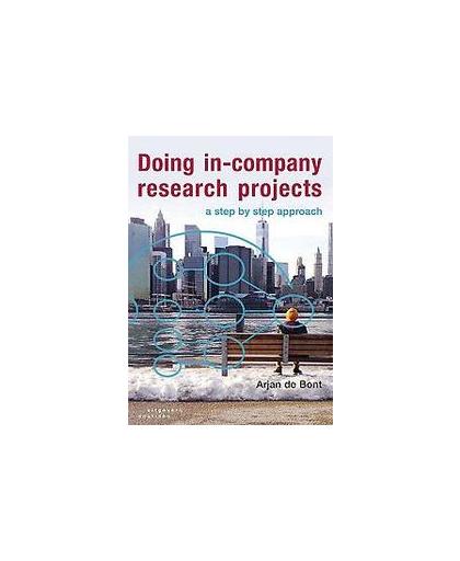 Doing in company research projects. a step by step approach, Bont, Arjan de, Paperback